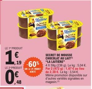 LE 1" PRODUIT  16  1,19 -60%  LE 2º PRODUIT SUR LE 2 PRODUIT  ACHETE  0.  48  Melfior  Laitiere facrat Mousse  Microne PARA  SECRET DE MOUSSE CHOCOLAT AU LAIT "LA LAITIÈRE"  4 X 59g (236 g). Le kg : 5