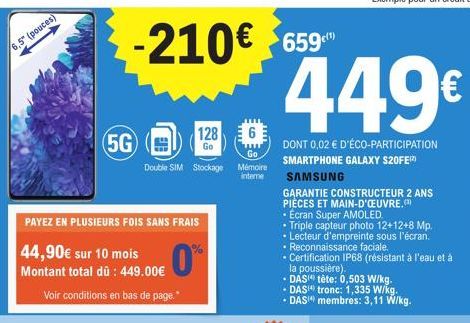 6,5 (pouces)  PAYEZ EN PLUSIEURS FOIS SANS FRAIS  44,90€ sur 10 mois Montant total dû: 449.00€  0%  Voir conditions en bas de page."  5G  -210€ 659  128  Go  Double SIM Stockage  6  Go  Mémoire  inter