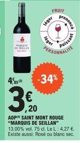 MARQUE DE MELL  4,8512)  léger  FRUIT  leger  prononcé  -34%  Puissant  PERSONNALITE  € ,20  AOP SAINT MONT ROUGE "MARQUIS DE SEILLAN" 13.00% vol. 75 cl. Le L: 4,27 €. Existe aussi: Rosé ou blanc sec.