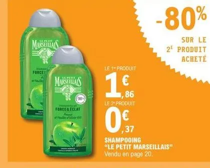 marseillais  force  marseillais  96  speg pe  force & eclat  le 1 produit  1,86 le 2º produit  0€  0% 37  shampooing "le petit marseillais" vendu en page 20.  -80%  sur le 2e produit acheté 