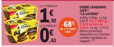 Laitière  Laitière  Cripants  LE 1" PRODUIT  €  ,61  ,92  4x85g (340g). Le kg: 5,65 €.  g):  LE 2 PRODUIT -68% 2,53 € au lieu de  SUR LE 20 PRODUIT ACHETE  CRÈME CRAQUANTE CAFÉ  "LA LAITIÈRE"  3,84 €.