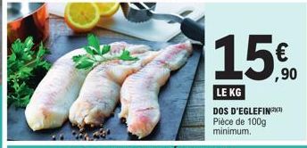 LE KG  DOS D'EGLEFIN Pièce de 100g minimum.  € ,90 