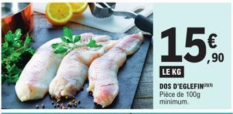 LE KG  DOS D'EGLEFIN Pièce de 100g minimum.  € ,90 