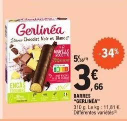 encas equilibre  gerlinéa  se chocolat noir et blance  -70%  nouvelle  recette  5,55  € ,66  -34%  1 barres "gerlinea" 310 g. le kg: 11,81 €. différentes variétés) 