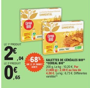 LE 1" PRODUIT  2€  LE 2" PRODUIT  ,65  Cereal BIO  C  EMMENTAL  ,04 -68% GALETTES DE CÉRÉALES BIO  "CEREAL BIO"  SUR LE 2 PRODUIT ACHETE  Cereal BIO  EHMENTAL 