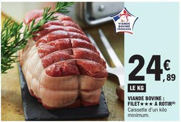 VIANDE BOVINE FRANCAISE  24.09  ,89  LE KG  VIANDE BOVINE: FILET*** A ROTIR Caissette d'un kilo minimum. 