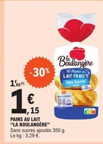 1,65m  -30%  ,15  PAINS AU LAIT "LA BOULANGÈRE" Sans sucres ajoutés 350 g. Le kg: 3,29 €.  Boulangère  10 Pains LAIT FRAIS Sans Sucres  NEGAR  CO 