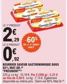 le 1" produit  2,90  remont  benin ber  president  beurrir  vissent berries be president beurrier saveur  vara  1,29 -60%  le 2 produit sur le 29 produit  0.2  ,92  beurrier saveur gastronomique doux 