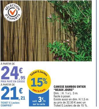 EXPERT  À PARTIR DE  ,95 PRIX PAYÉ EN CAISSE À PARTIR DE  E.Leclerc  Ticket  15%  avec la Carte  soit 3,4  sur la carte  CANISSE BAMBOU ENTIER "BEAUX JOURS" Dim.: H. 1 x L. 3 m. Facile à poser.  Exist