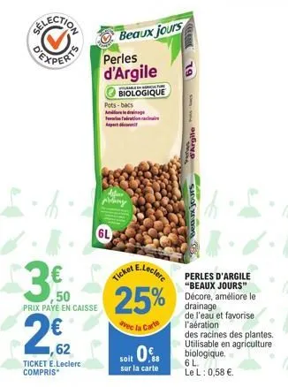 ,50 prix payé en caisse  2€2  ,62  ticket e.leclerc compris  beaux jours  perles d'argile  pots-bacs andre le drainage fear faration ra aspectorat  6l  biologique  aface  any  a pre  ticket e.leclerc 