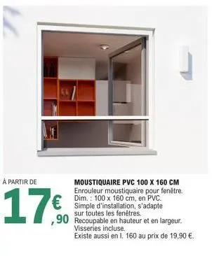 à partir de  17€  moustiquaire pvc 100 x 160 cm enrouleur moustiquaire pour fenêtre. dim.: 100 x 160 cm, en pvc. simple d'installation, s'adapte les fenêtres.  ,90 recoupable en hauteur et en largeur.