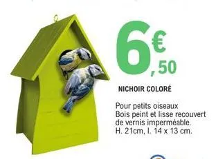 € ,50  nichoir coloré  pour petits oiseaux bois peint et lisse recouvert de vernis imperméable. h. 21cm, i. 14 x 13 cm. 