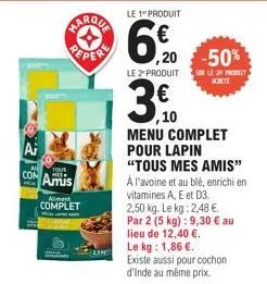 marqua  tous  amis  aliment  complet  lap  25m  le 1 produit  60  ,20 -50%  le 2 produit sur le prot  3.0  10  menu complet pour lapin "tous mes amis" a l'avoine et au blé, enrichi en vitamines a, e e