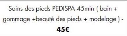 Soins des pieds PEDISPA 45min (bain + gommage +beauté des pieds + modelage) -  45€  