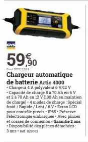GYS  59,90  DEX 050 €  Chargeur automatique de batterie Artic 4000 Chargeur 4 A polyvalent 6 V/12V Capacité de charge 8 à 70 Ah en 6 V et 2 à 70 Ah en 12 V (130 Ah en maintien de charge) 4 modes de ch