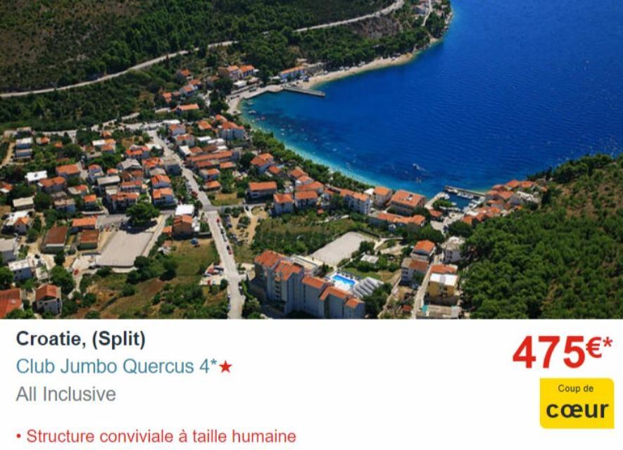 Croatie, (Split)  Club Jumbo Quercus 4**  All Inclusive  • Structure conviviale à taille humaine  475€*  Coup de  cœur  