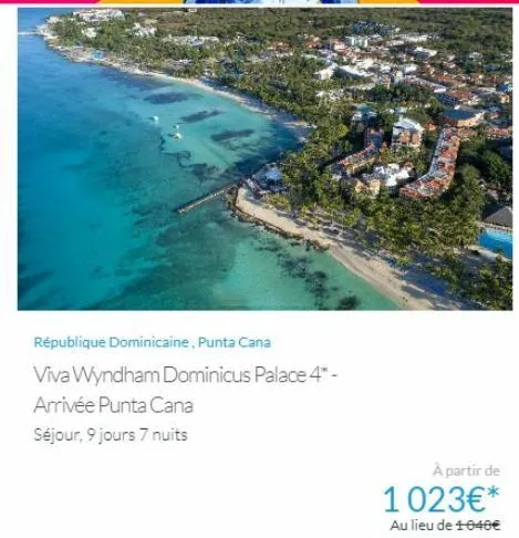 république dominicaine, punta cana  viva wyndham dominicus palace 4* - arrivée punta cana  séjour, 9 jours 7 nuits  à partir de  1 023€*  au lieu de 1040€ 