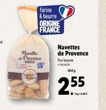 ques. Rega  Navetter de Provence  ww  farine & beurre  ORIGINE FRANCE  Navettes de Provence Pur beure SEOR  4009  2.55  ●kg-6,30€ 