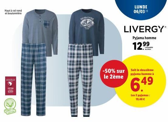 Haut à col rond et boutonnière  COTTON AFRICA  100% COTON  MOUNTAINS  LUNDI 06/03 (1)  LIVERGY  Pyjama homme  12.99  L'escomble  -50% sur Soit le deuxième le 2ème  pyjama homme à  6.49  Les 2 pyjamas: