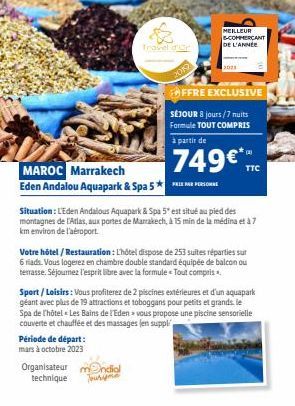 MAROC Marrakech  Eden Andalou Aquapark & Spa 5*  Trovel d'Or  Période de départ: mars à octobre 2023  Organisateur mondial technique  2019  MEILLEUR  E-COMMERCANT DE L'ANNÉE  2025  FFRE EXCLUSIVE  Sit