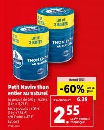 E  TES  www  LOT DE  3 BOITES  Petit Navire thon entier au naturel  THON EN  AU NATUR  TES  Le produit de 570 g: 6,39 € LE-PRODUT 6.39 (1 kg-11,21 €)  les 2 produits:8,94 € (1 kg = 7,84 €) soit l'unit