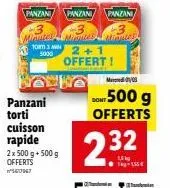 panzani  torti  cuisson  rapide 2x 500 g + 500 g offerts 67147  yew te  panzani panzani panzani  minmates mirnes minutes tor 2+1 5000 offert!  dont  med003  500 g  offerts  2.32  -155€ 