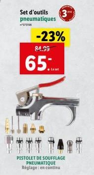 Set d'outils  pneumatiques  -23%  84.99  65  Le set  PISTOLET DE SOUFFLAGE PNEUMATIQUE Réglage: en continu 