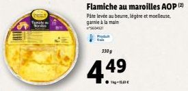 Tymal  Flamiche au maroilles AOP (2)  Pâte levée au beurre, légère et moelleuse, garnie à la main S604531  Produt fais  330 g  4.49 