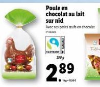 FAIRTRADE  CACAO  Poule en chocolat au lait  sur nid  Avec ses petits aufs en chocolat  250 g  2.89  Tig-15€ 