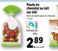 fairtrade  cacao  poule en chocolat au lait  sur nid  avec ses petits aufs en chocolat  250 g  2.89  tig-15€ 