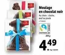 moulage en chocolat noir au choix: cloche, auf ou poule  119600  cacao  fairtrade 200 g  4.49  1kg -22,45 € 
