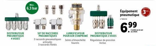 DISTRIBUTEUR PNEUMATIQUE 4 VOIES  Max. 6,3 bar  SET DE RACCORDS PNEUMATIQUES  2 raccords pneumatiques articulés  3 raccords filetés  LUBRIFICATEUR POUR AIR COMPRIMÉ Joints d'étanchéité  fournis  DISTR