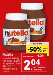 nutella  Nutella  Le produit de 600 g: 4,09 € (1 kg = 6,82 €) Les 2 produits: 6,13 € (1 kg = 5,11 €) soit l'unité 3,07 €  tella  Med 08  -50%  LE-PRODUIT 4.09  204  LE PRODUT  SUR LE 2 