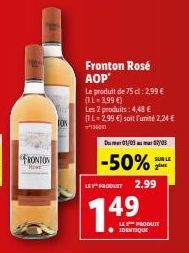 FRONTON  Fronton Rosé AOP'  Le produit de 75 cl : 2,99 € (1L-3,99 €)  Les 2 produits: 4,48 €  (1 L-2.99 €) soit l'unité 2,24 €  1300  DO1/09a808  -50%  LE PRODUCT 2.99  149  LE PRODUIT IDENTIQUE  SUR 