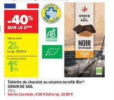 -40%  SUR LE 2  Weduse  295  Le kg 28,50 €  Le produ  GRAIN SAIL  NOIR  G  SESAME  Tablette de chocolat au sésame torréfié Bio GRAIN DE SAIL  100g  Soit les 2 produits: 4,56 € Soit le kg: 22,00 € 