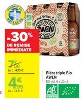 -30%  DE REMISE IMMEDIATE  76  LeL:473€  $53  4€  T96  LeL: 3,31€  ad  On  WEN  Ple  AB  Pan  BKBEBE  Ole  Bière triple Bio AWEN  8% vol 6x 25 cl 