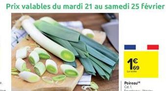 Prix valables du mardi 21 au samedi 25 février  1€  69  La botte  Poireau Cat 1 Fournisseur: Abou 