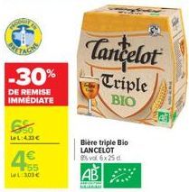 bu  -30%  DE REMISE IMMÉDIATE  LeL:4.33€  4€  LeL: 303€  Tancelot  Triple  BIO  Bière triple Bio LANCELOT 8% vol 6x25 d  AB 