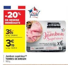 -20%  DE REMISE IMMÉDIATE  399  Leg 2494 €  39  Leg:19.95€  Jambon supérieur TERRES DE BREIZH  WEWERS!  BREIZH 