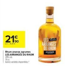 21€  90  329  Rhum ananas agrumes LES ARRANGES DU RHUM  28% vol.  70 d.  Autres variétés disponibles.  LES ARRANGES DU RHUM  ANANAS 