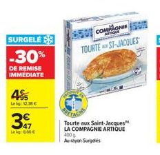 SURGELÉ  -30%  DE REMISE IMMÉDIATE  495  Lag: 12,38 €  347  Lei 8.66 €  COMPONIE  AFTIQUE  TOURTE ST-JACQUES  Tourte aux Saint-Jacques LA COMPAGNIE ARTIQUE 400g  Au rayon Surgelés 