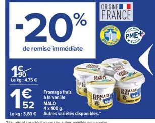 -20%  de remise immédiate  1  Le kg: 4,75 €  € Fromage frais  la  19/12  SAXES  ORIGINEL  FRANCE  FROMAG  4 x 100 g.  Le kg: 3,80 € Autres variétés disponibles."  TOG LINNA  PME+  ROMAGE  MALD 