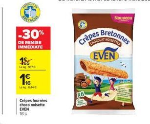 PRODUTY  FRE  -30%  DE REMISE IMMÉDIATE  185  Lekg:937€  16 Lekg: 6.44€  Crépes fourrées choco noisette EVEN 180g  Nouveau  Crèpes Bretonnes  EVEN  x6  Marinu 