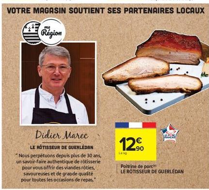 ma  Région  Didier Marec  LE RÔTISSEUR DE GUERLÉDAN "Nous perpétuons depuis plus de 30 ans, un savoir-faire authentique de rôtisserie pour vous offrir des viandes rôties, savoureuses et de grande qual