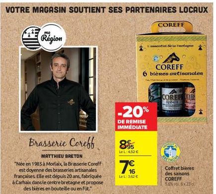 VOTRE MAGASIN SOUTIENT SES PARTENAIRES LOCAUX  Brasserie Corebb  MATTHIEU BRETON  "Née en 1985 à Morlaix, la Brasserie Coreff est doyenne des brasseries artisanales françaises. Elle est depuis 20 ans,