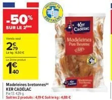 -50%  sur le 2  vendul  299  leig:6.50 €  le 20 produ  19  40  cadelac  madeleines  pun benne 