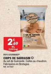 269  100  [19  pays gourmand  chips de sarrasino  au sel de guérande. cuites au chaudron. fabriquées en bretagne. ret. 5011827  arrasin 