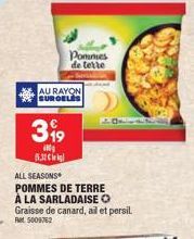 AU RAYON SURGELES  399  ilg  5.32 Cig  Pominies de terte  ALL SEASONS  POMMES DE TERRE À LA SARLADAISE O Graisse de canard, ail et persil Ret 5009762 