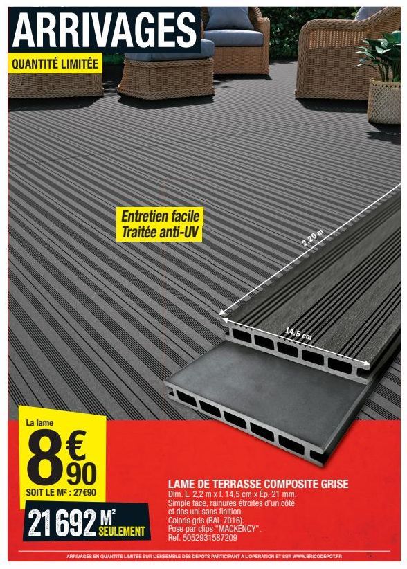 ARRIVAGES  QUANTITÉ LIMITÉE  La lame  € 90  SOIT LE M²: 27€90  21 692 Mi  Entretien facile Traitée anti-UV  SEULEMENT  ARRIVAGES EN QUANTITÉ LIMITÉE  2.20 m ****  14.5 cm  LAME DE TERRASSE COMPOSITE G