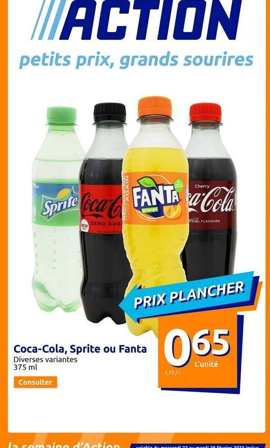 ACTION  petits prix, grands sourires  15  IGERA  Cherry  Sprite Coca FANTA a-Cola  Drange  ZERO SUGA  NEW  Consulter  NO CALORIES  Coca-Cola, Sprite ou Fanta Diverses variantes  375 ml  PRIX PLANCHER 